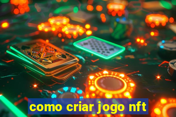 como criar jogo nft